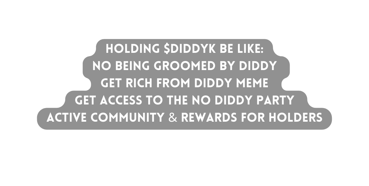 Holding diddyk be like No being groomed by Diddy Get rich from diddy meme Get access to the NO DIDDY party Active community rewards for holders